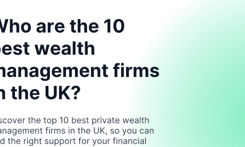 Who are the 10 best wealth management firms in the UK? Who are the 10 best wealth management firms in the UK?