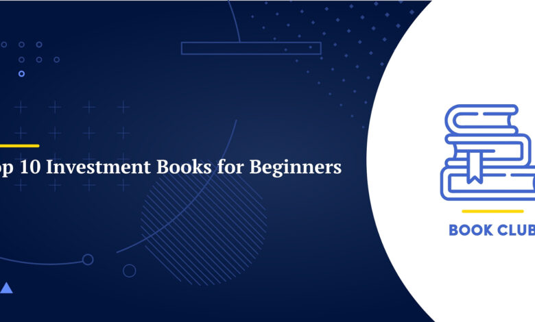 Top 10 Investment Books for Beginners : Classics to Latest Releases Top 10 Investment Books for Beginners : Classics to Latest Releases