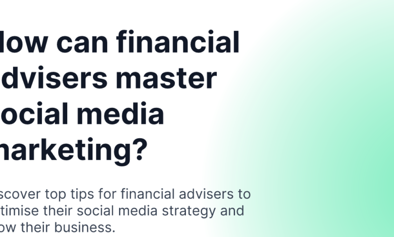 How can financial advisers master social media marketing? How can financial advisers master social media marketing?