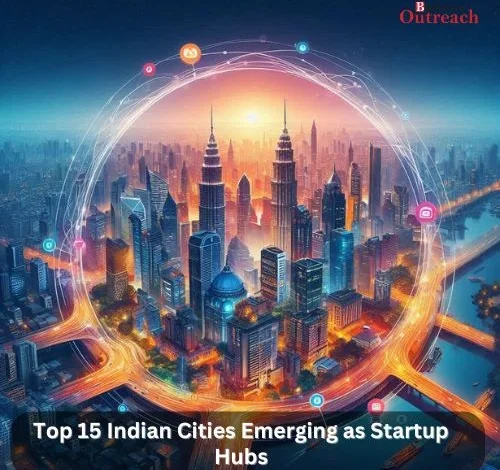 Top 15 Indian Cities Emerging as Startup Hubs Top 15 Indian Cities Emerging as Startup Hubs