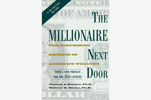 The Millionaire Next Door: The Surprising Secrets of America’s Wealthy, by Thomas J. Stanley & William D. Danko