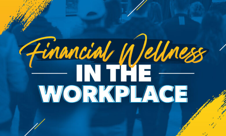 Does Your Workplace Offer Financial Wellness? Does Your Workplace Offer Financial Wellness?