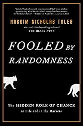 Fooled by Randomness: The Hidden Role of Chance in Life and in the Markets by Nassim Nicholas Taleb