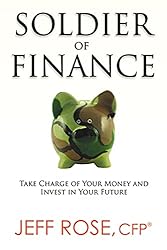 Soldier of Finance: Take Charge of Your Money and Invest in Your Future by Jeff Rose