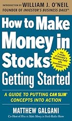 How to Make Money in Stocks Getting Started: A Guide to Putting CAN SLIM Concepts into Action 1st Edition by Matthew Galgani