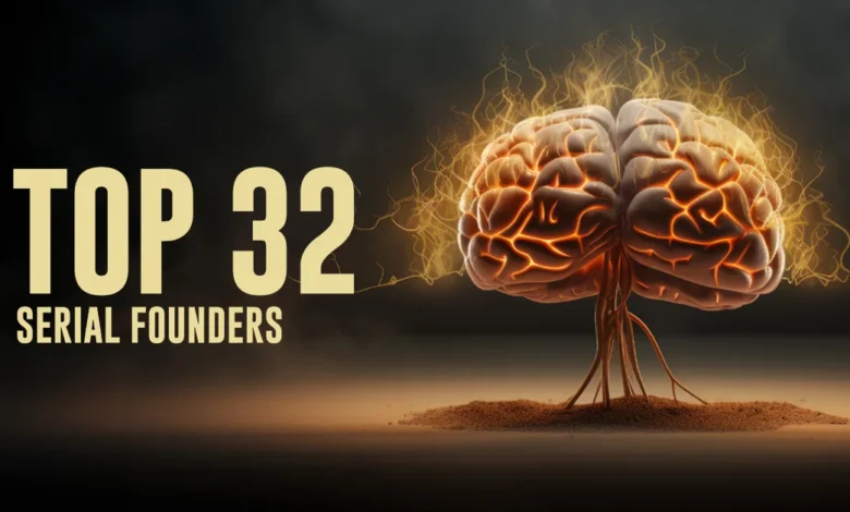 Who are the top 32 serial entrepreneurs? Who are the top 32 serial entrepreneurs?